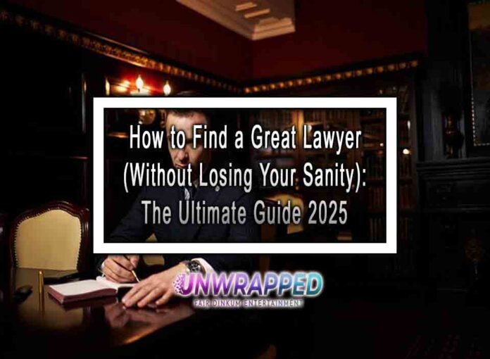 How to Find a Great Lawyer (Without Losing Your Sanity) The Ultimate Guide 2025 How to Find a Great Lawyer (Without Losing Your Sanity): The Ultimate Guide 2025