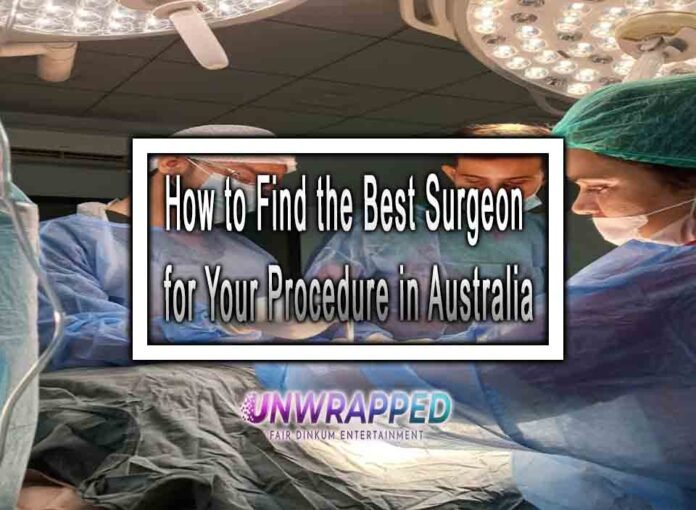 How to Find the Best Surgeon for Your Procedure in Australia