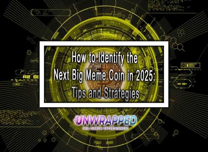 How to Identify the Next Big Meme Coin in 2025: Tips and Strategies