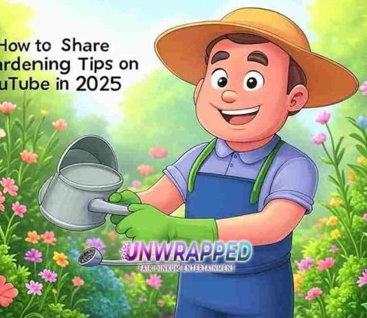 How to Share Gardening Tips on YouTube in 2025