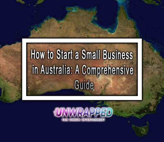 How to Start a Small Business in Australia: A Comprehensive Guide How to Start a Small Business in Australia: A Comprehensive Guide