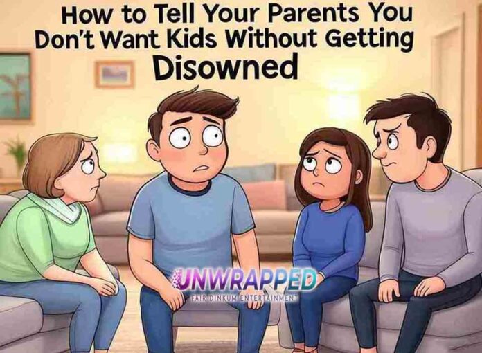 How to Tell Your Parents You Don’t Want Kids Without Getting Disowned How to Tell Your Parents You Don’t Want Kids Without Getting Disowned
