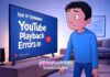 How to Troubleshoot YouTube Playback Errors in 2025 How to Troubleshoot YouTube Playback Errors in 2025