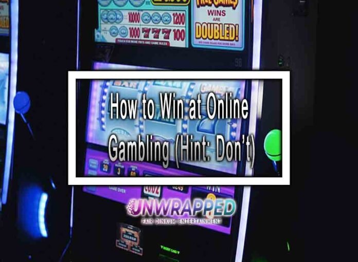 How to Win at Online Gambling (Hint: Don’t)