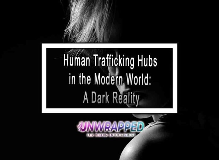 Human Trafficking Hubs in the Modern World: A Dark Reality