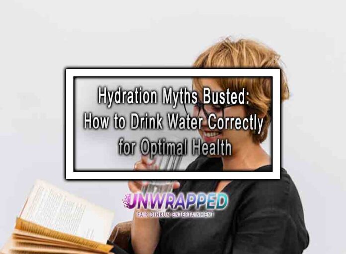 Hydration Myths Busted How to Drink Water Correctly for Optimal Health Hydration Myths Busted: How to Drink Water Correctly for Optimal Health