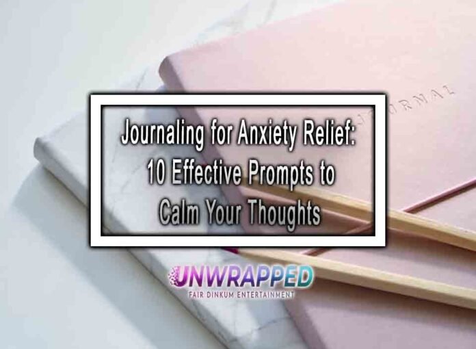 Journaling for Anxiety Relief: 10 Effective Prompts to Calm Your Thoughts