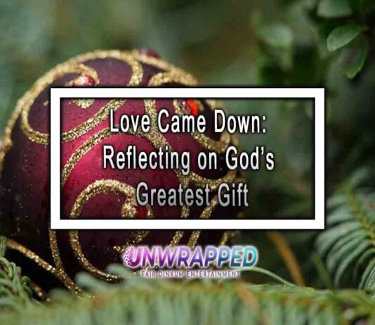 Love Came Down: Reflecting on God’s Greatest Gift