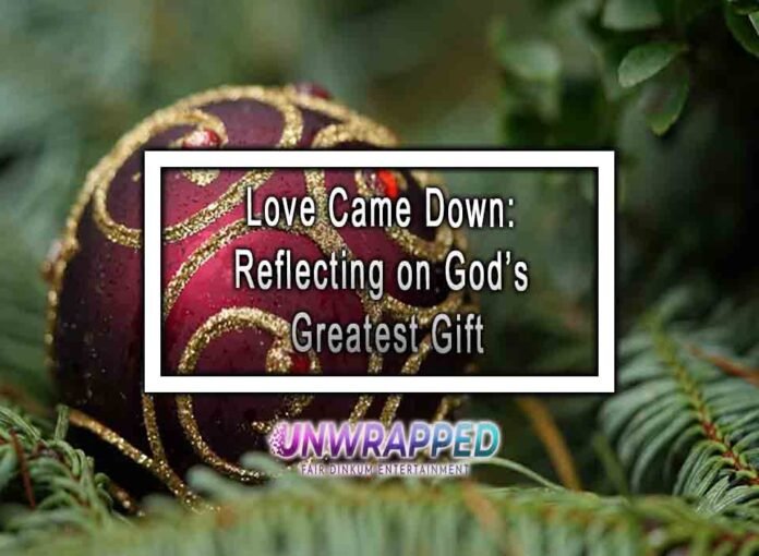 Love Came Down: Reflecting on God’s Greatest Gift