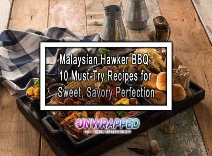 Malaysian Hawker BBQ: 10 Must-Try Recipes for Sweet, Savory Perfection