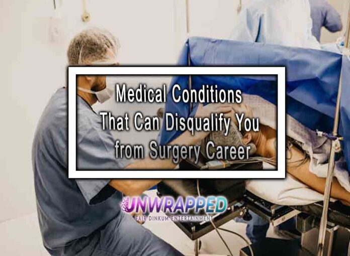 Medical Conditions That Can Disqualify You from Surgery Career Medical Conditions That Can Disqualify You from Surgery Career
