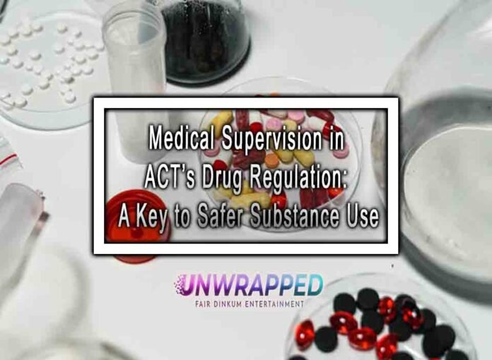 Medical Supervision in ACT’s Drug Regulation: A Key to Safer Substance Use