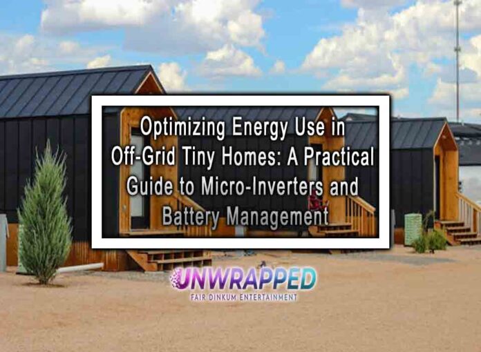 Optimizing Energy Use in Off-Grid Tiny Homes A Practical Guide to Micro-Inverters and Battery Management Optimizing Energy Use in Off-Grid Tiny Homes: A Practical Guide to Micro-Inverters and Battery Management