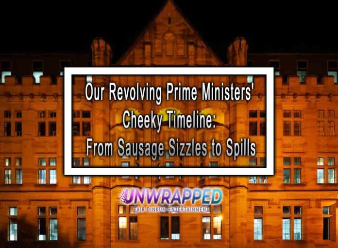Our Revolving Prime Ministers' Cheeky Timeline: From Sausage Sizzles to Spills