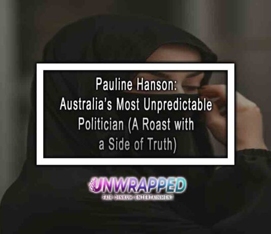 Pauline Hanson: Australia’s Most Unpredictable Politician (A Roast with a Side of Truth) Pauline Hanson: Australia’s Most Unpredictable Politician (A Roast with a Side of Truth)
