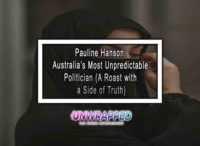 Pauline Hanson: Australia’s Most Unpredictable Politician (A Roast with a Side of Truth)