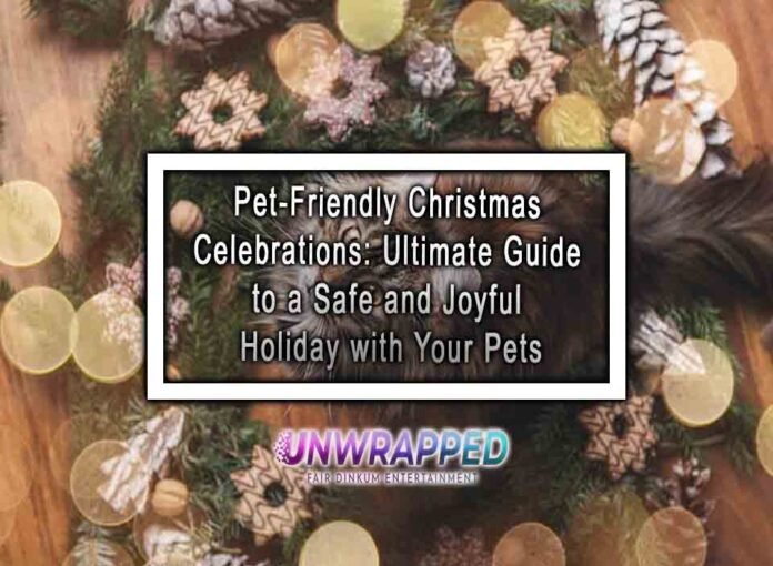 Pet-Friendly Christmas Celebrations: Ultimate Guide to a Safe and Joyful Holiday with Your Pets