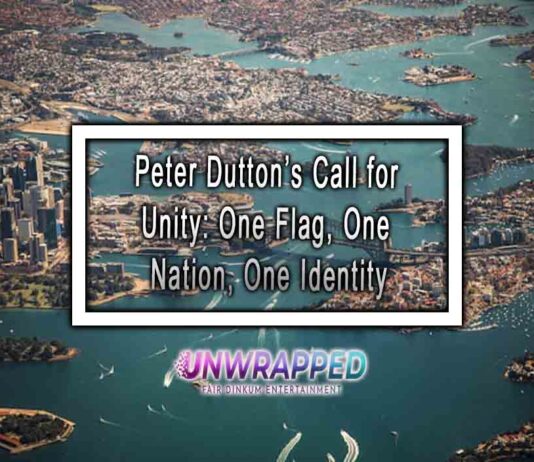 Peter Dutton’s Call for Unity: One Flag, One Nation, One Identity Peter Dutton’s Call for Unity: One Flag, One Nation, One Identity