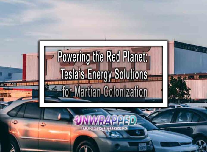 Powering the Red Planet Tesla’s Energy Solutions for Martian Colonization Powering the Red Planet: Tesla’s Energy Solutions for Martian Colonization