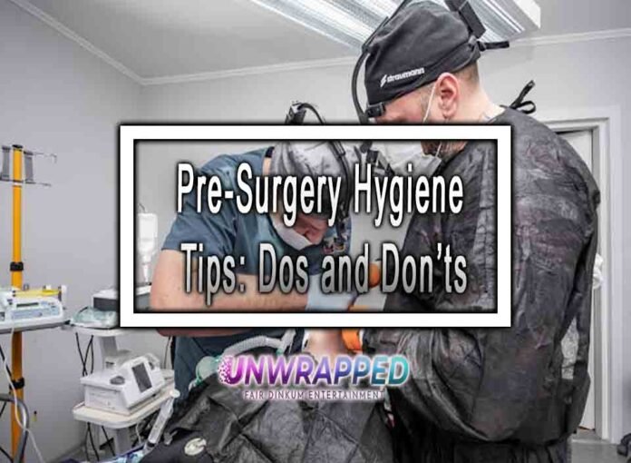 Pre-Surgery Hygiene Tips: Dos and Don’ts