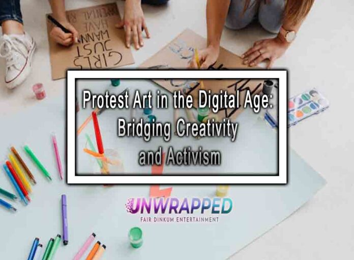 Protest Art in the Digital Age Bridging Creativity and Activism Protest Art in the Digital Age: Bridging Creativity and Activism