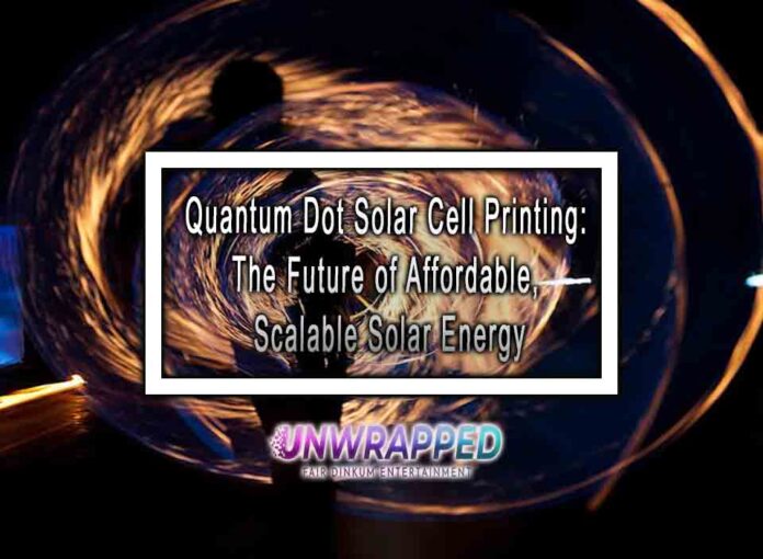Quantum Dot Solar Cell Printing The Future of Affordable, Scalable Solar Energy Quantum Dot Solar Cell Printing: The Future of Affordable, Scalable Solar Energy