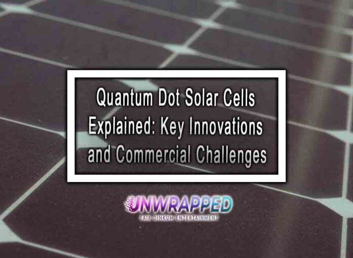 Quantum Dot Solar Cells Explained Key Innovations and Commercial Challenges Quantum Dot Solar Cells Explained: Key Innovations and Commercial Challenges