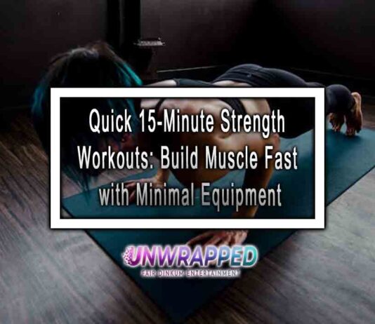 Quick 15-Minute Strength Workouts: Build Muscle Fast with Minimal Equipment