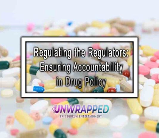 Regulating the Regulators: Ensuring Accountability in Drug Policy