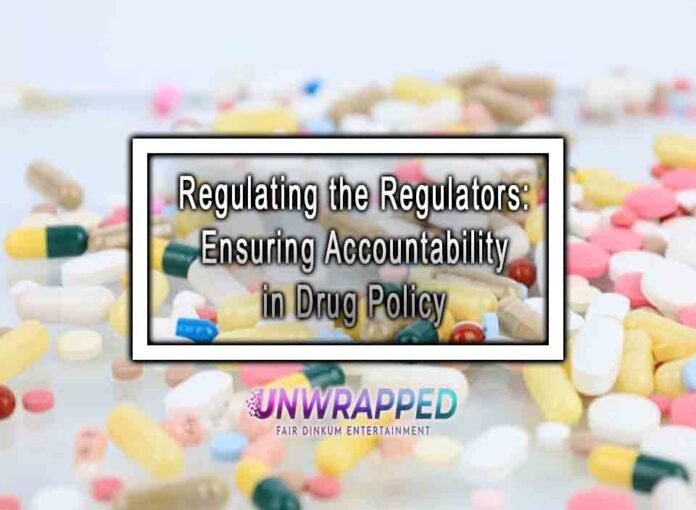 Regulating the Regulators: Ensuring Accountability in Drug Policy