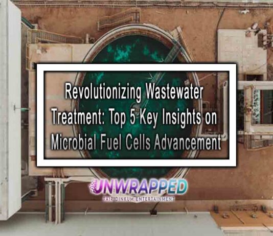 Revolutionizing Wastewater Treatment: Top 5 Key Insights on Microbial Fuel Cells Advancement