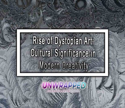 Rise of Dystopian Art: Cultural Significance in Modern Creativity