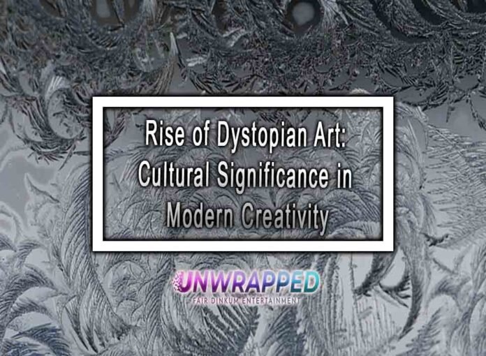 Rise of Dystopian Art: Cultural Significance in Modern Creativity