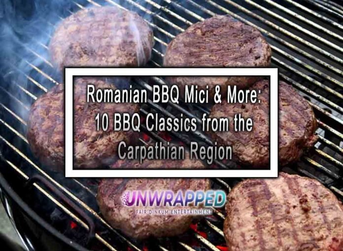 Romanian BBQ Mici & More: 10 BBQ Classics from the Carpathian Region