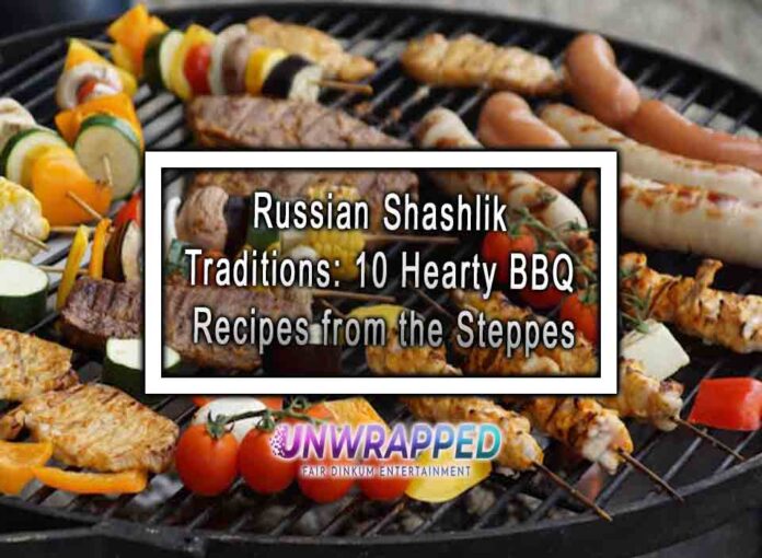 Russian Shashlik Traditions 10 Hearty BBQ Recipes from the Steppes Russian Shashlik Traditions: 10 Hearty BBQ Recipes from the Steppes