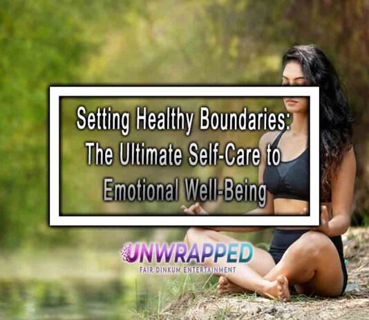 Setting Healthy Boundaries: The Ultimate Self-Care to Emotional Well-Being Setting Healthy Boundaries: The Ultimate Self-Care to Emotional Well-Being