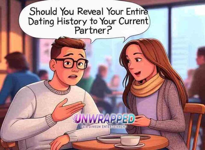Should You Reveal Your Entire Dating History to Your Current Partner Should You Reveal Your Entire Dating History to Your Current Partner?