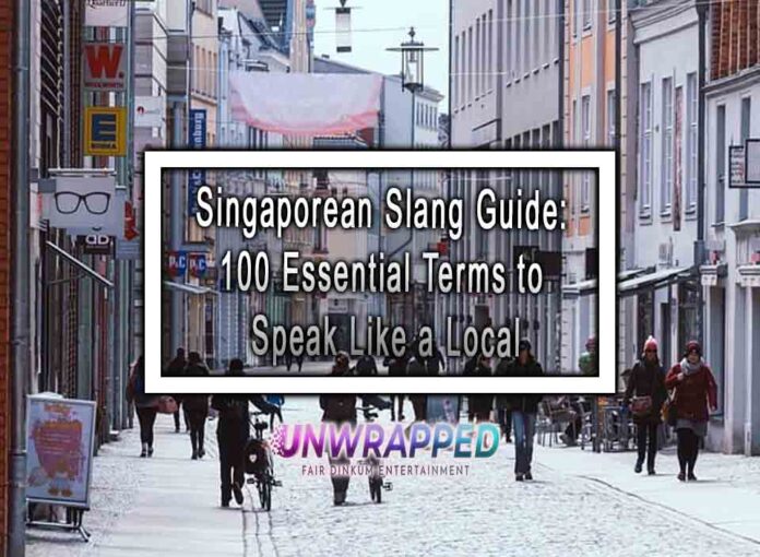 Singaporean Slang Guide 100 Essential Terms to Speak Like a Local Singaporean Slang Guide: 100 Essential Terms to Speak Like a Local