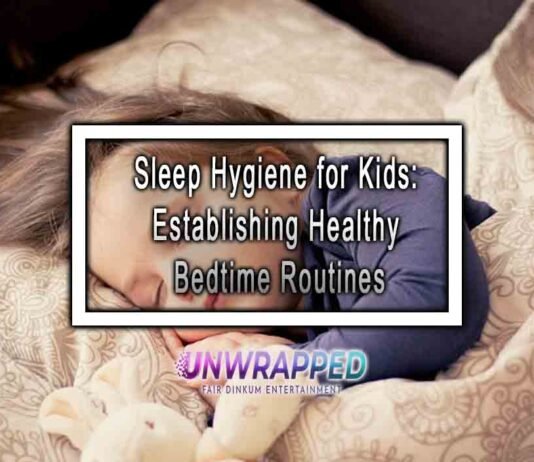 Sleep Hygiene for Kids: Establishing Healthy Bedtime Routines