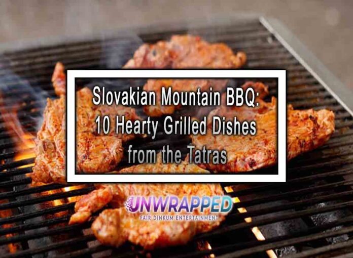 Slovakian Mountain BBQ: 10 Hearty Grilled Dishes from the Tatras