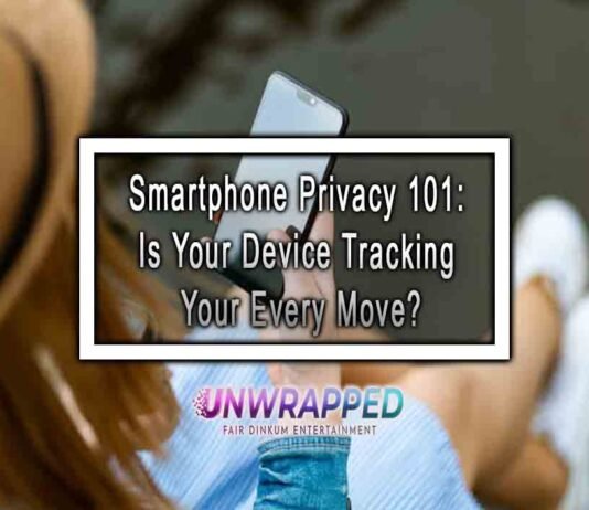 Smartphone Privacy 101: Is Your Device Tracking Your Every Move?