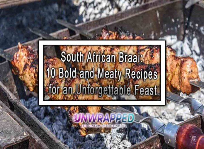 South African Braai 10 Bold and Meaty Recipes for an Unforgettable Feast South African Braai: 10 Bold and Meaty Recipes for an Unforgettable Feast