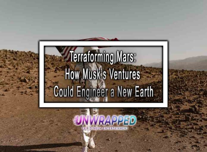 Terraforming Mars How Musk’s Ventures Could Engineer a New Earth Terraforming Mars: How Musk’s Ventures Could Engineer a New Earth