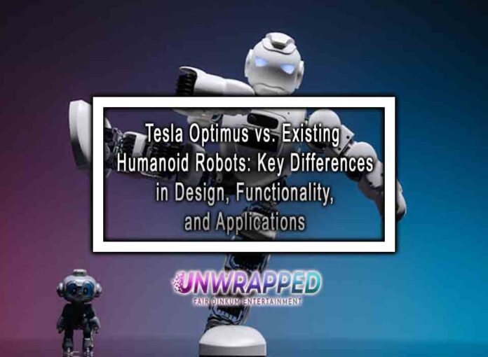 Tesla Optimus vs. Existing Humanoid Robots Key Differences in Design, Functionality, and Applications Tesla Optimus vs. Existing Humanoid Robots: Key Differences in Design, Functionality, and Applications