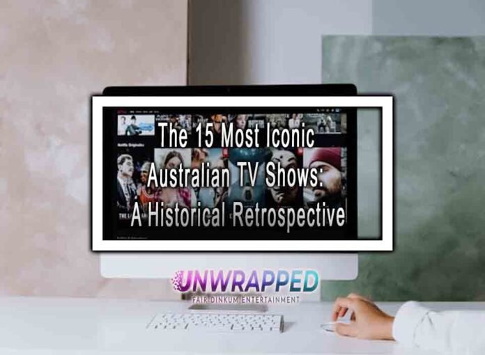 The 15 Most Iconic Australian TV Shows: A Historical Retrospective