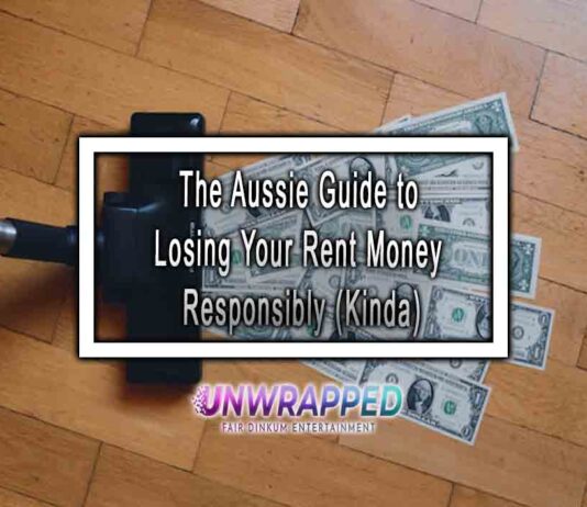 The Aussie Guide to Losing Your Rent Money Responsibly (Kinda)