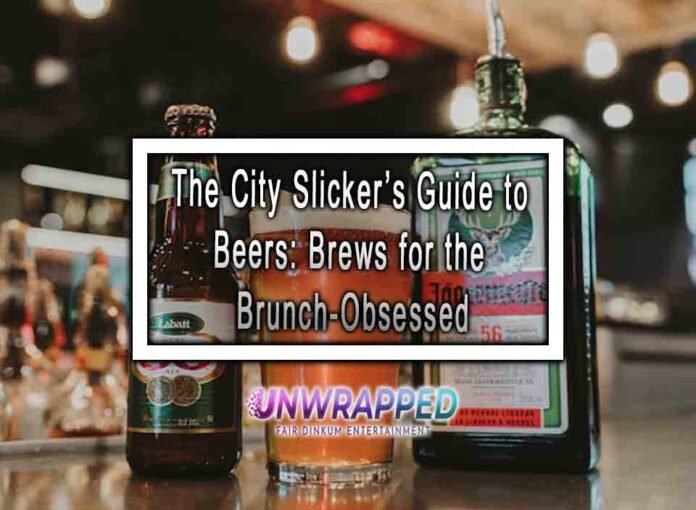 The City Slicker’s Guide to Beers: Brews for the Brunch-Obsessed