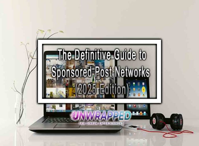The Definitive Guide to Sponsored Post Networks (2025 Edition)