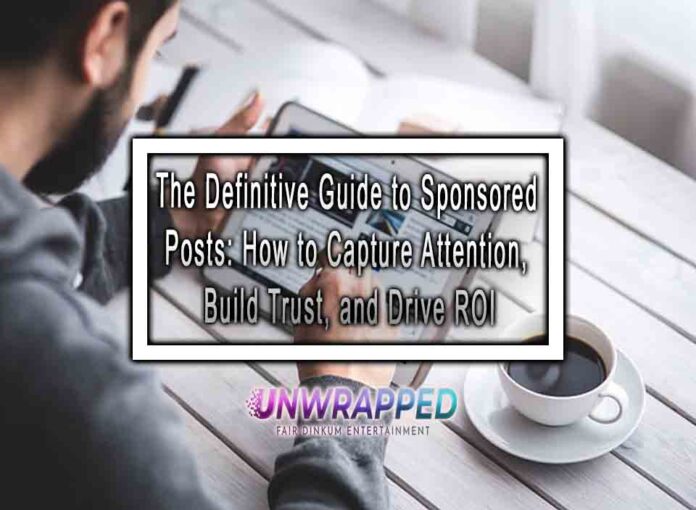 The Definitive Guide to Sponsored Posts: How to Capture Attention, Build Trust, and Drive ROI