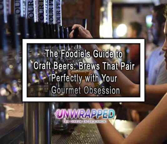 The Foodie’s Guide to Craft Beers: Brews That Pair Perfectly with Your Gourmet Obsession